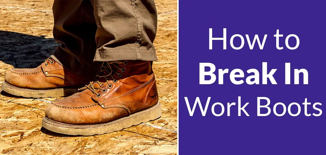 How to Break In Work Boots Fast 10 Proven Methods Work Boots Guru