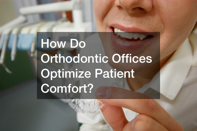 How Do Orthodontic Offices Optimize Patient Comfort? Work Flow Management