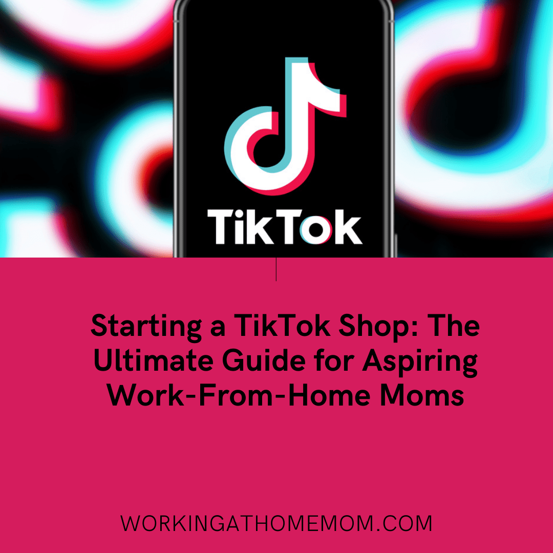 How WFH Moms Can Open a TikTok Shop Working at Home Mom