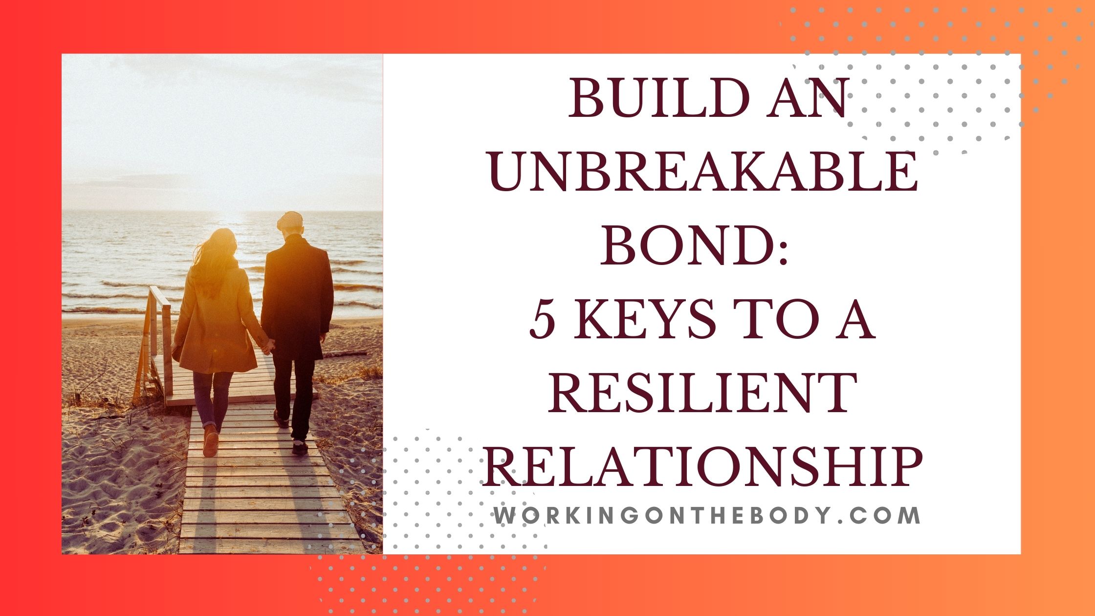 Build An Unbreakable Bond 5 Keys To A Resilient Relationship Working