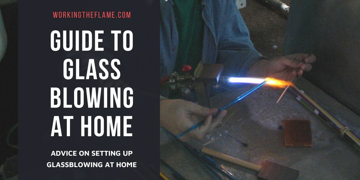 Home Glass Blowing Setup Guide 2024 (What Do You Need?) Working the Flame
