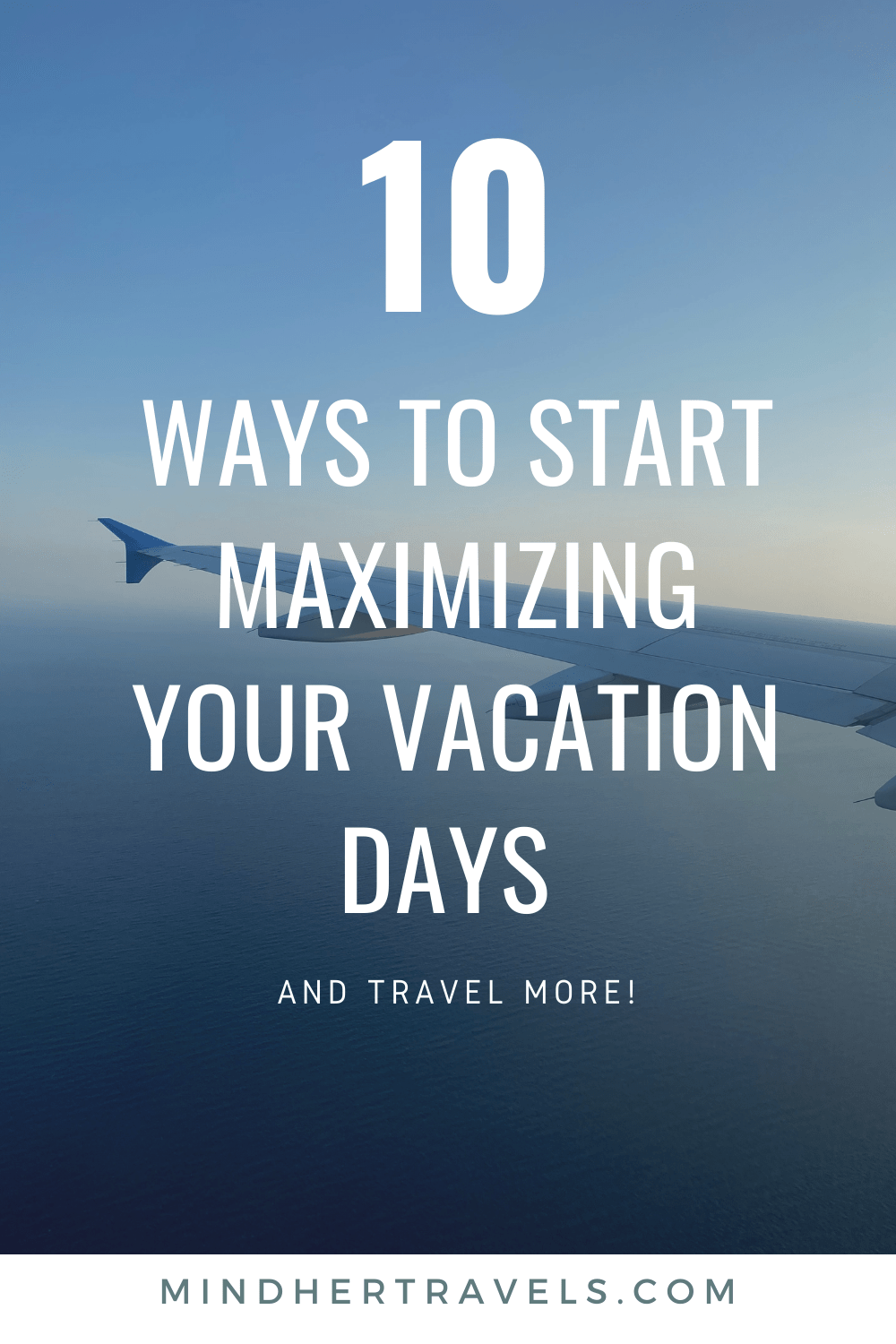 10 Ways to Start Maximizing Your Vacation Days Working to Wander