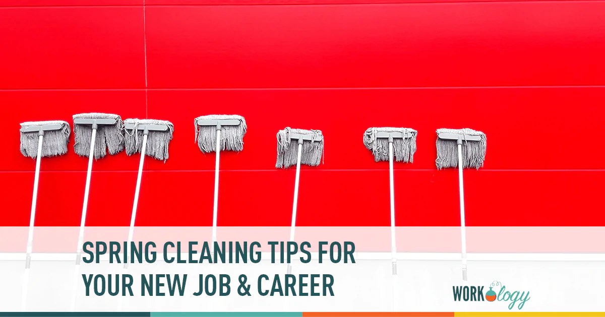Spring Cleaning Tips For Your New Job & Career Workology