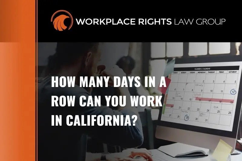 How Many Days in a Row Can You Work in California?