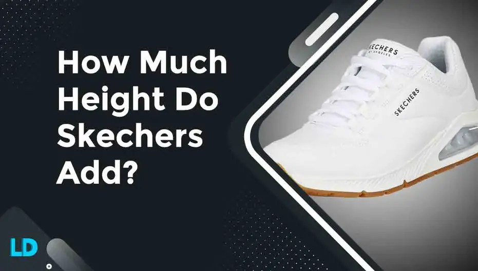 How Much Height Do Skechers Add?