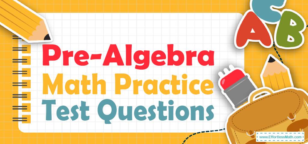 Pre-Algebra Practice Test Questions - Effortless Math: We Help