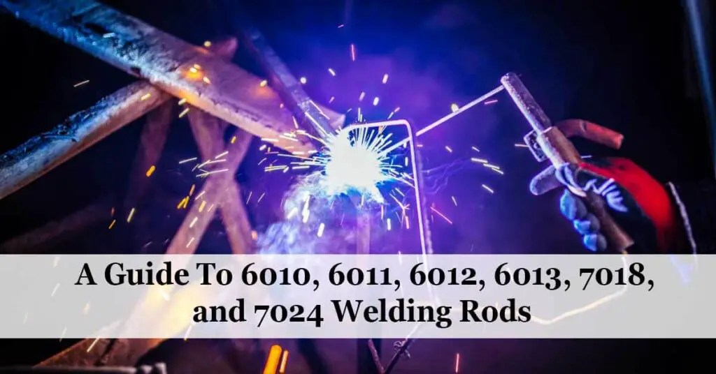 A Guide to 6010, 6011, 6013, and 7018 Welding Rods Insider
