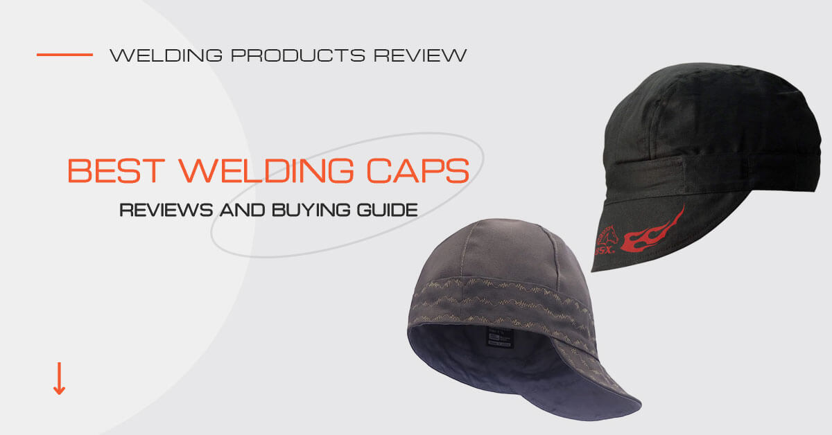 Best Welding Caps in 2024 Reviews and Buying Guide