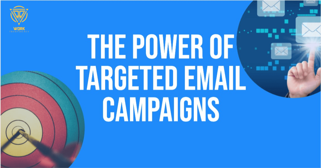 Power of Targeted Email Campaigns Work Transparency