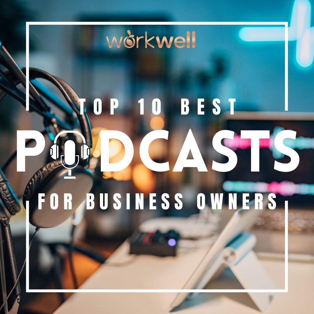 Best Podcasts For Business Owners and Enthusiasts WorkWell Spaces