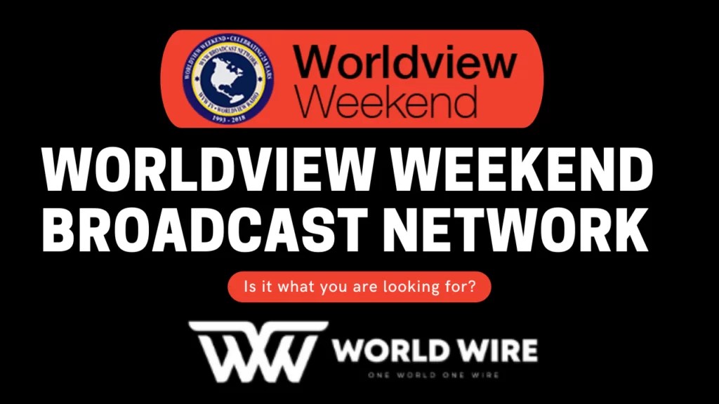 Worldview Weekend Broadcast Network Is it what you are looking for