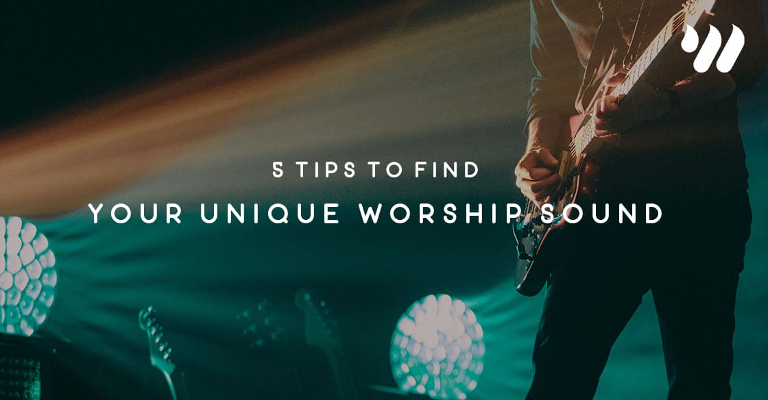 5 Tips to Find Your Unique Worship Sound Worship Online