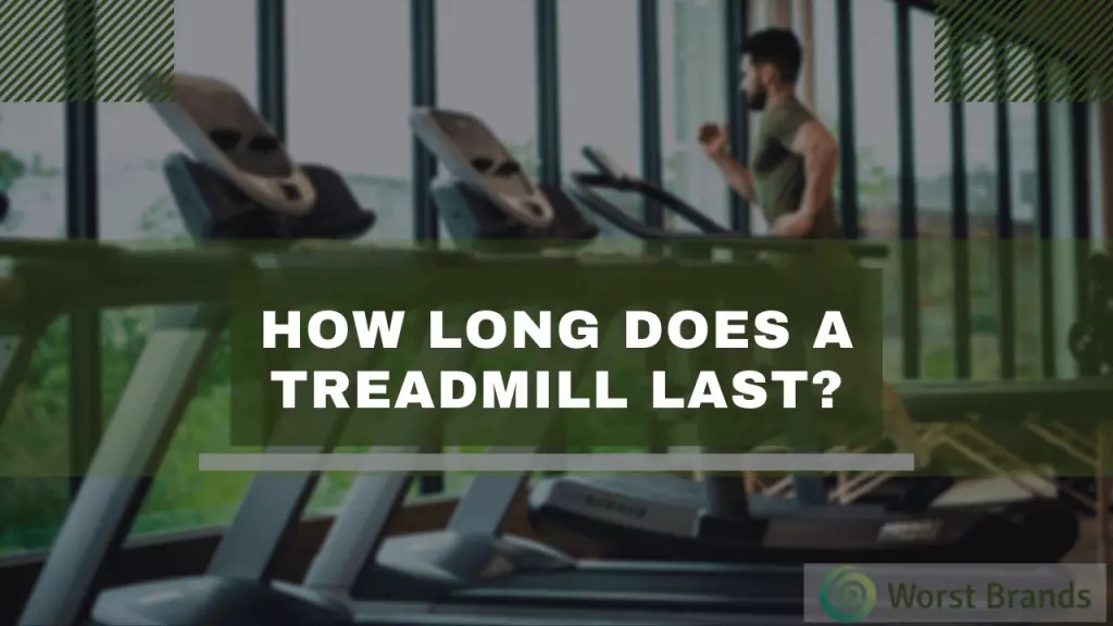 How Long Does a Treadmill Last? Treadmill Maintenance Tips Worst Brands