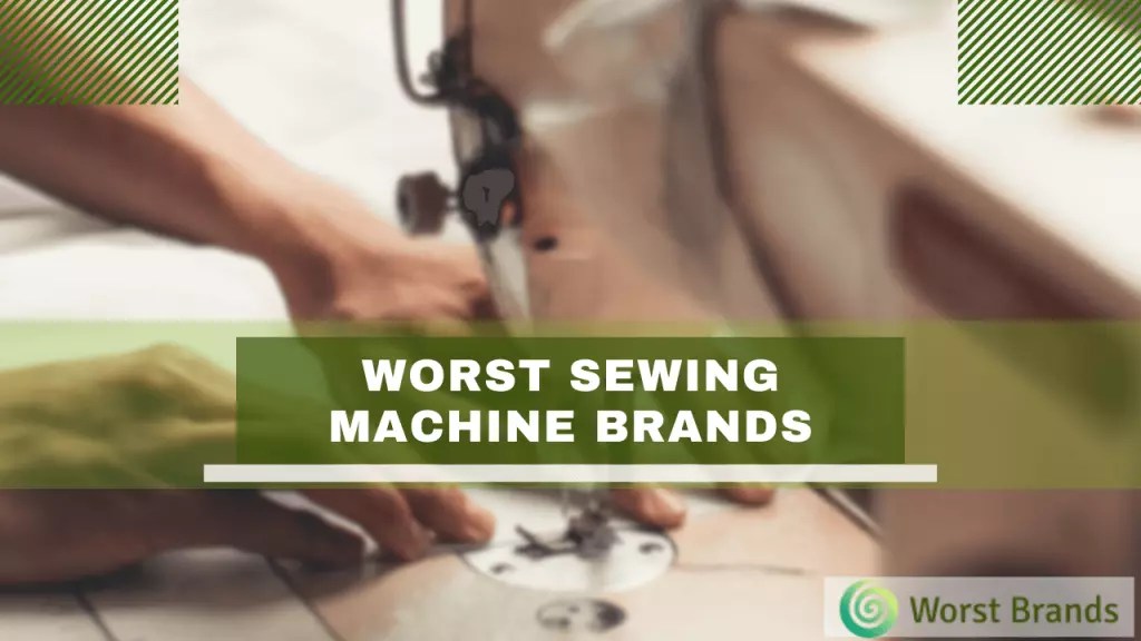 Worst Sewing Machine Brands to Avoid in 2023 Worst Brands