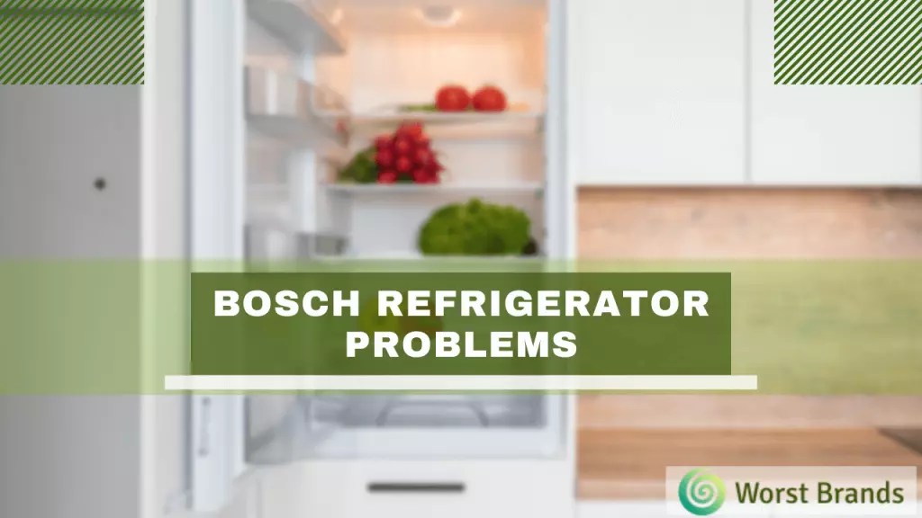 Troubleshooting Bosch Refrigerator Problems - Worst Brands