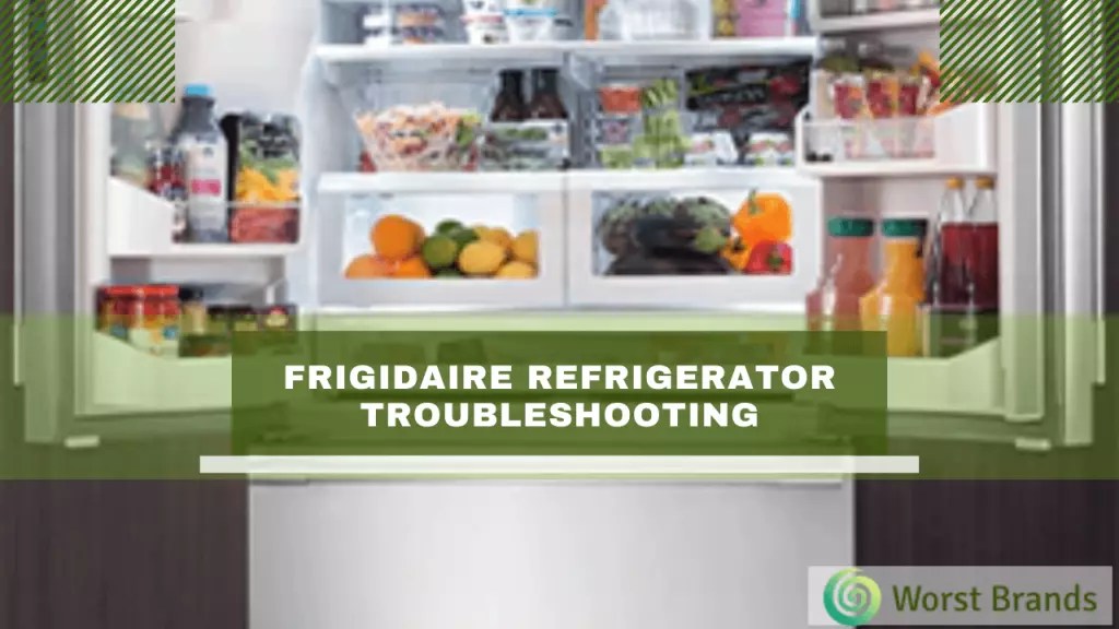 Frigidaire Refrigerator Problems & Troubleshooting Worst Brands