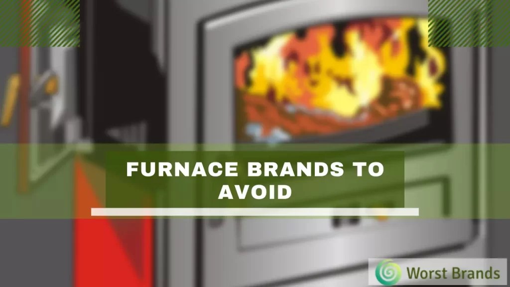 8 Furnace Brands To Avoid & 5 Reliable Makers Worst Brands
