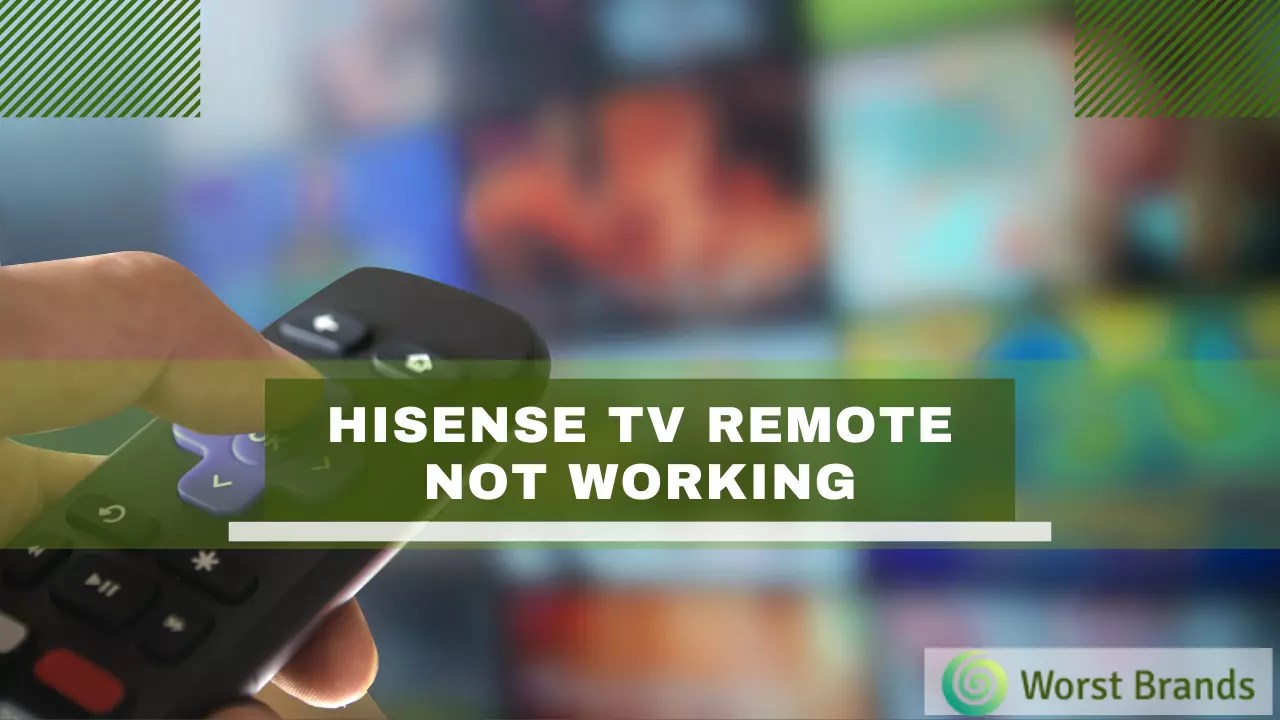 Hisense TV Remote Not Working Reasons & Solution Worst Brands