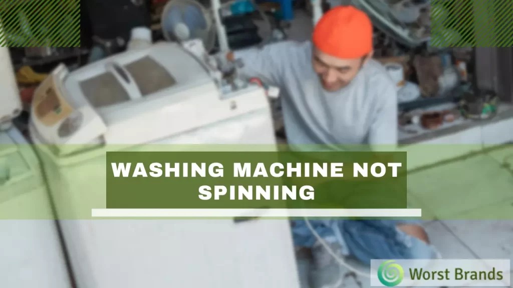 Washing Machine Not Spinning [Problem Solved] Worst Brands