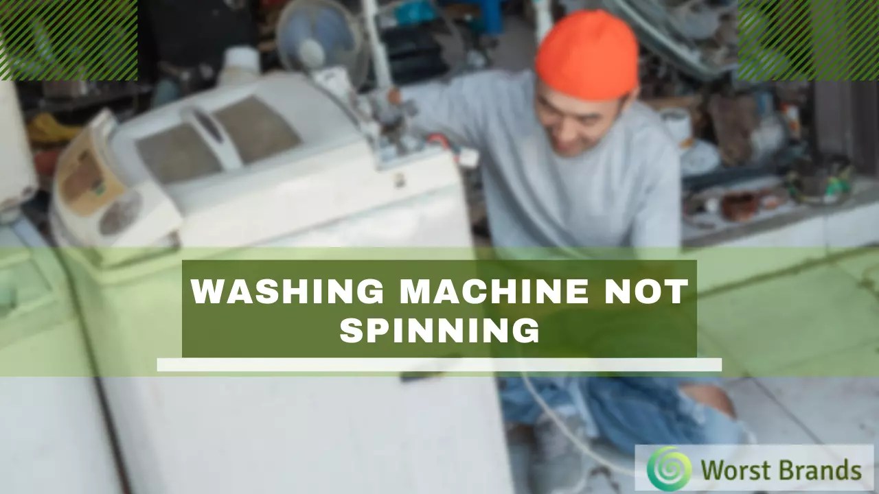 Washing Machine Not Spinning [Problem Solved] Worst Brands
