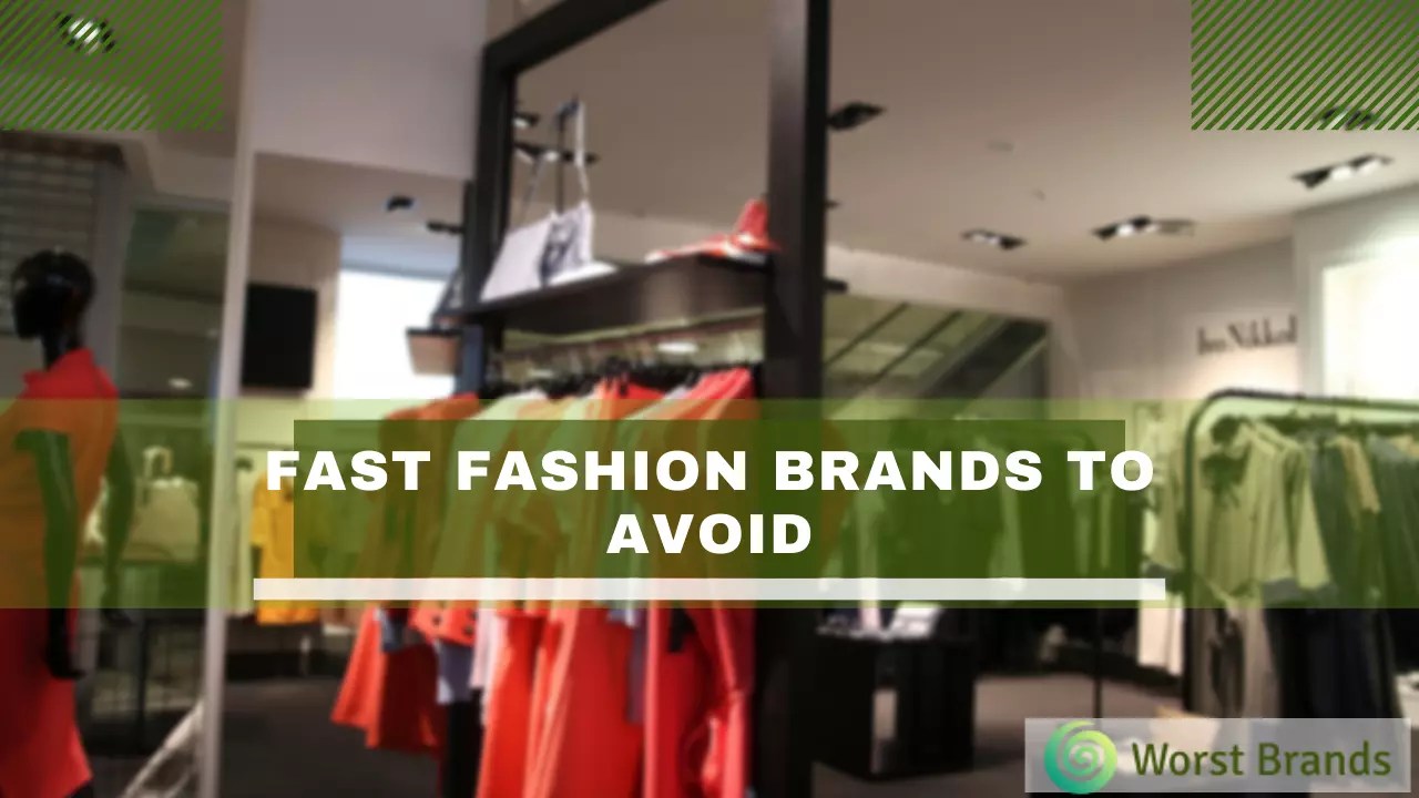 9 Worst Fast Fashion Brands To Avoid Bad Options Worst Brands