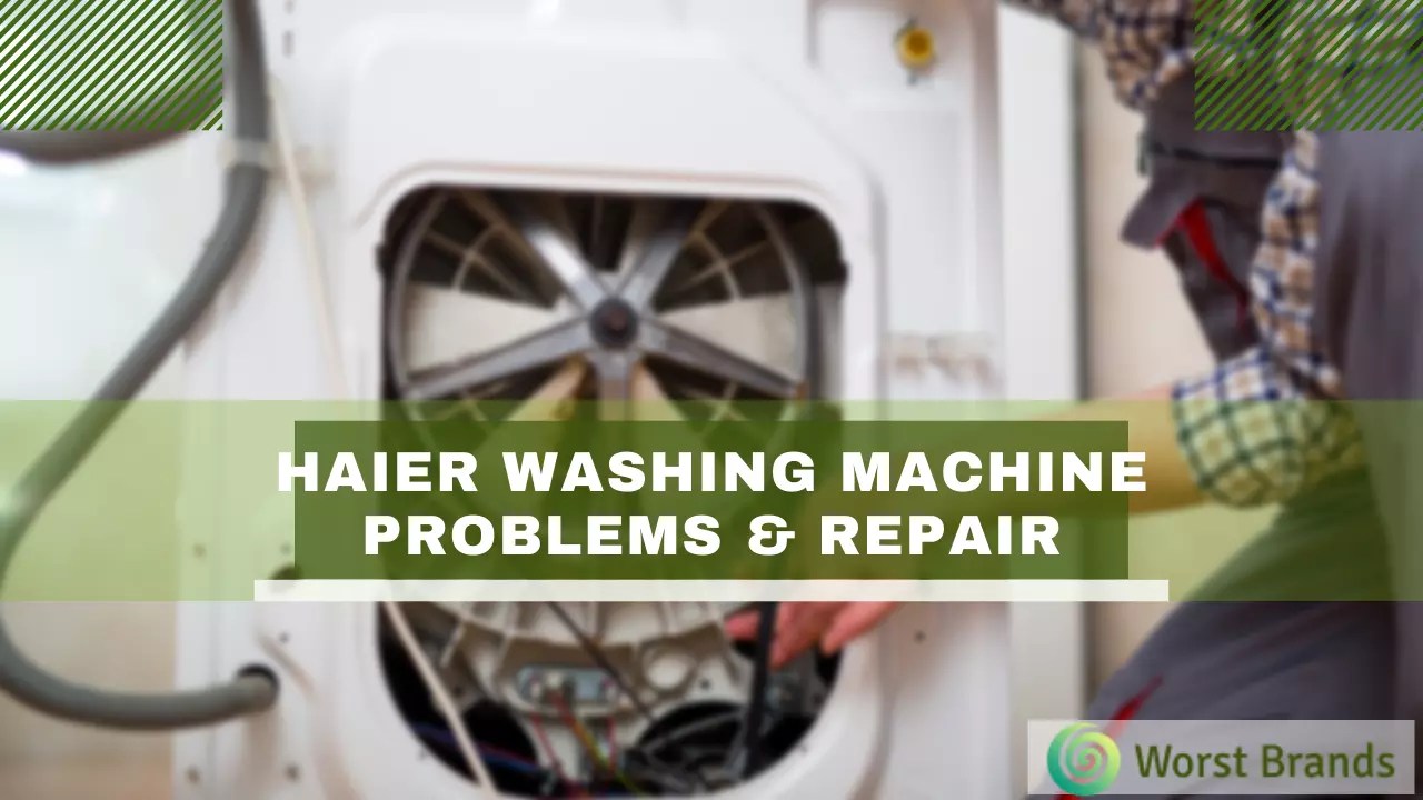 Haier Washing Machine Problems & Repair Guide Worst Brands