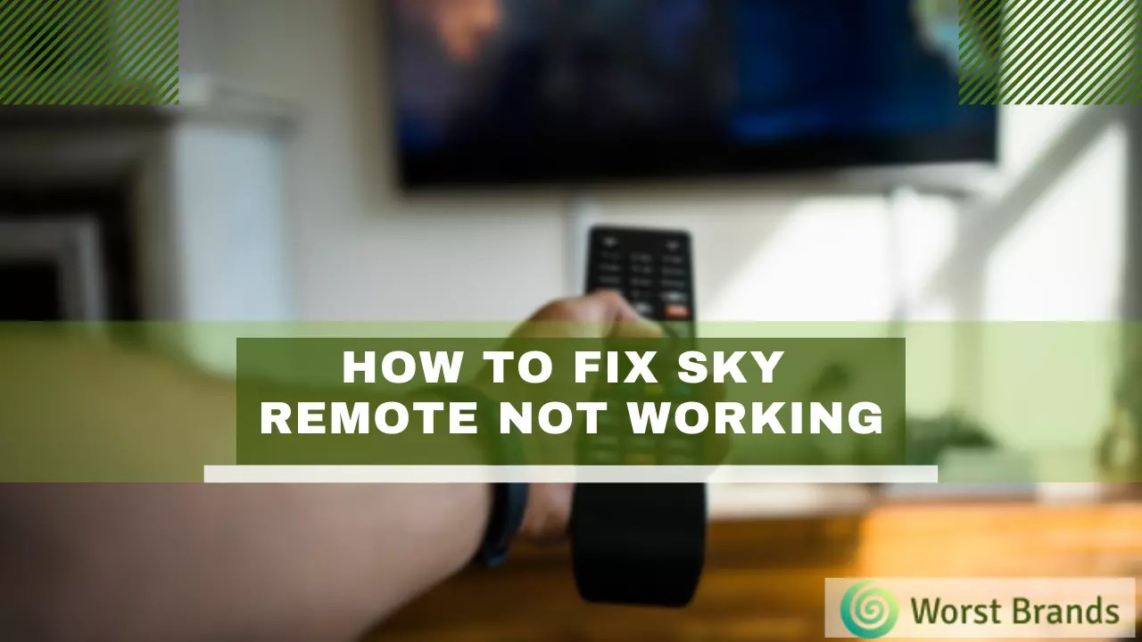 7 Reasons Why Sky Remote Not Working? Problem Solved Worst Brands