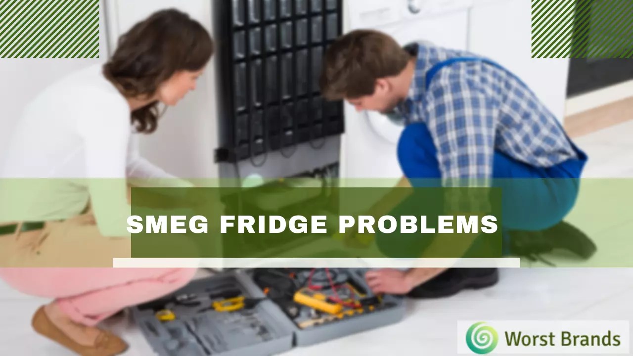 Smeg Fridge Problems & Troubleshooting Worst Brands