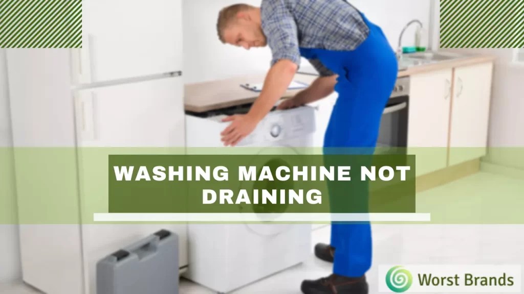 Washing Machine Not Draining [6 Proven Fixes] Worst Brands