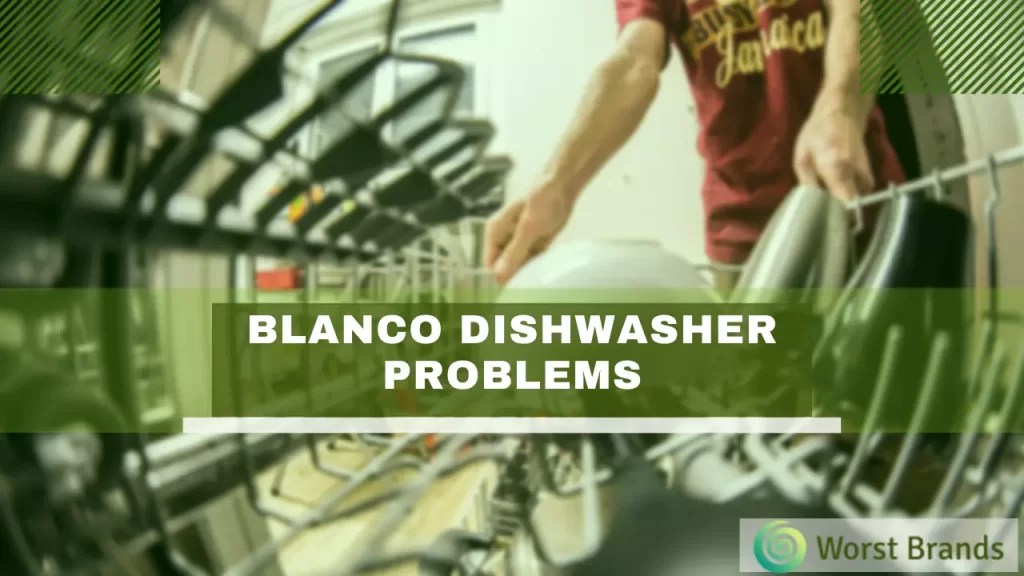 Blanco Dishwasher Problems & Troubleshooting Worst Brands