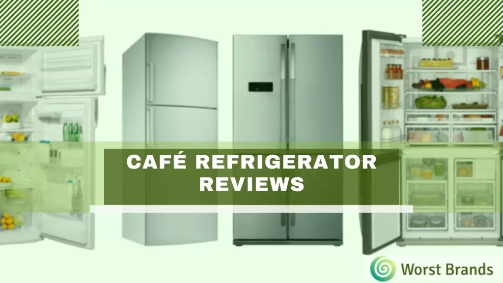 Café Refrigerator Reviews 2023 Must Read Before Buying Worst Brands