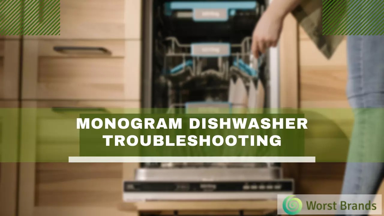 Monogram Dishwasher Troubleshooting How to Repair? Worst Brands
