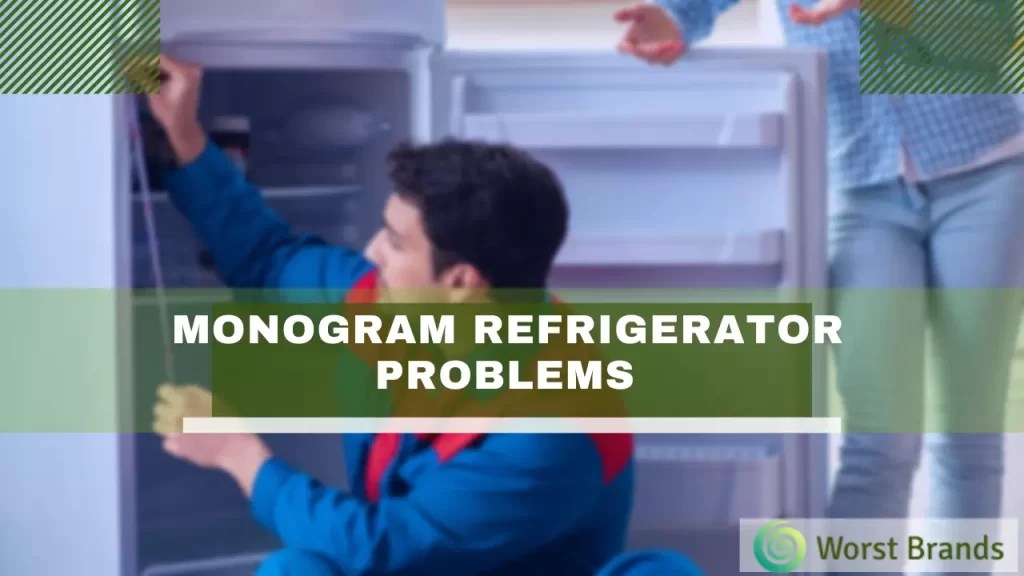 Monogram Refrigerator Troubleshooting How to Repair It? Worst Brands