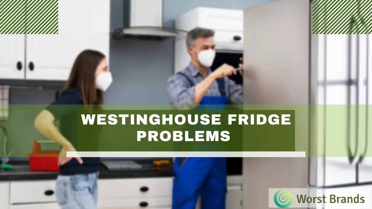 Westinghouse Fridge Problems & Troubleshooting Worst Brands