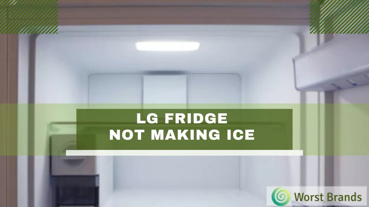 Why Your LG Fridge Not Making Ice [Repair Guide 2023] Worst Brands