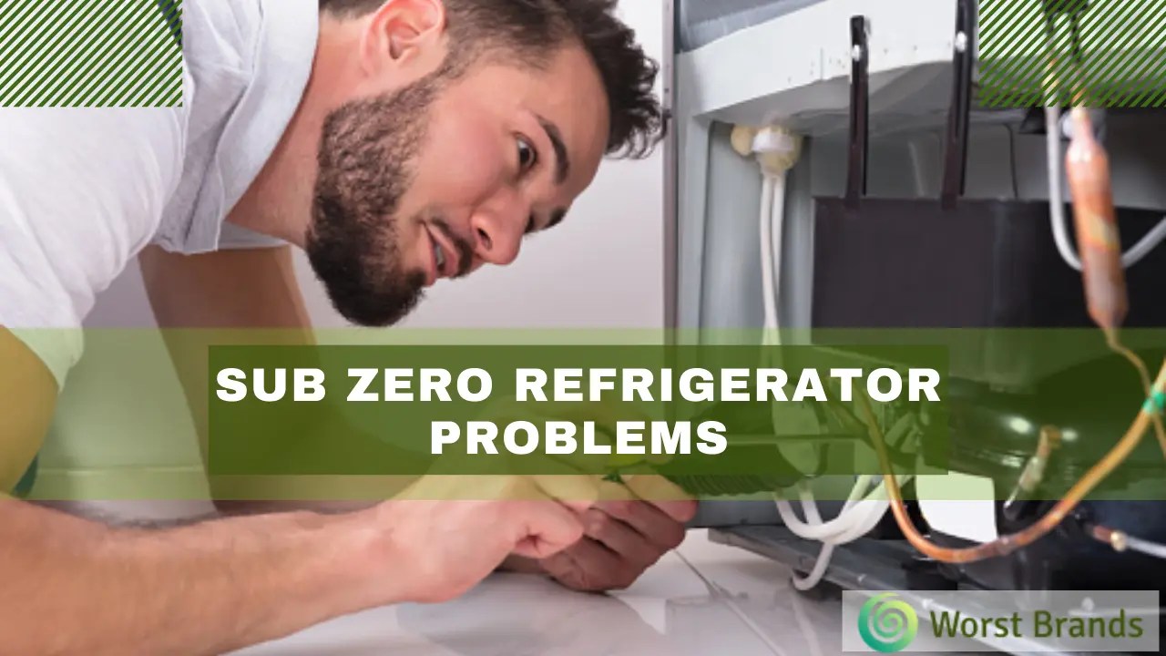 Sub Zero Refrigerator Problems & Troubleshooting Worst Brands