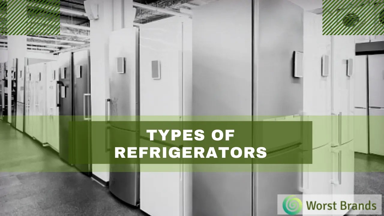 All about Different Types Of Refrigerators (2024) Worst Brands
