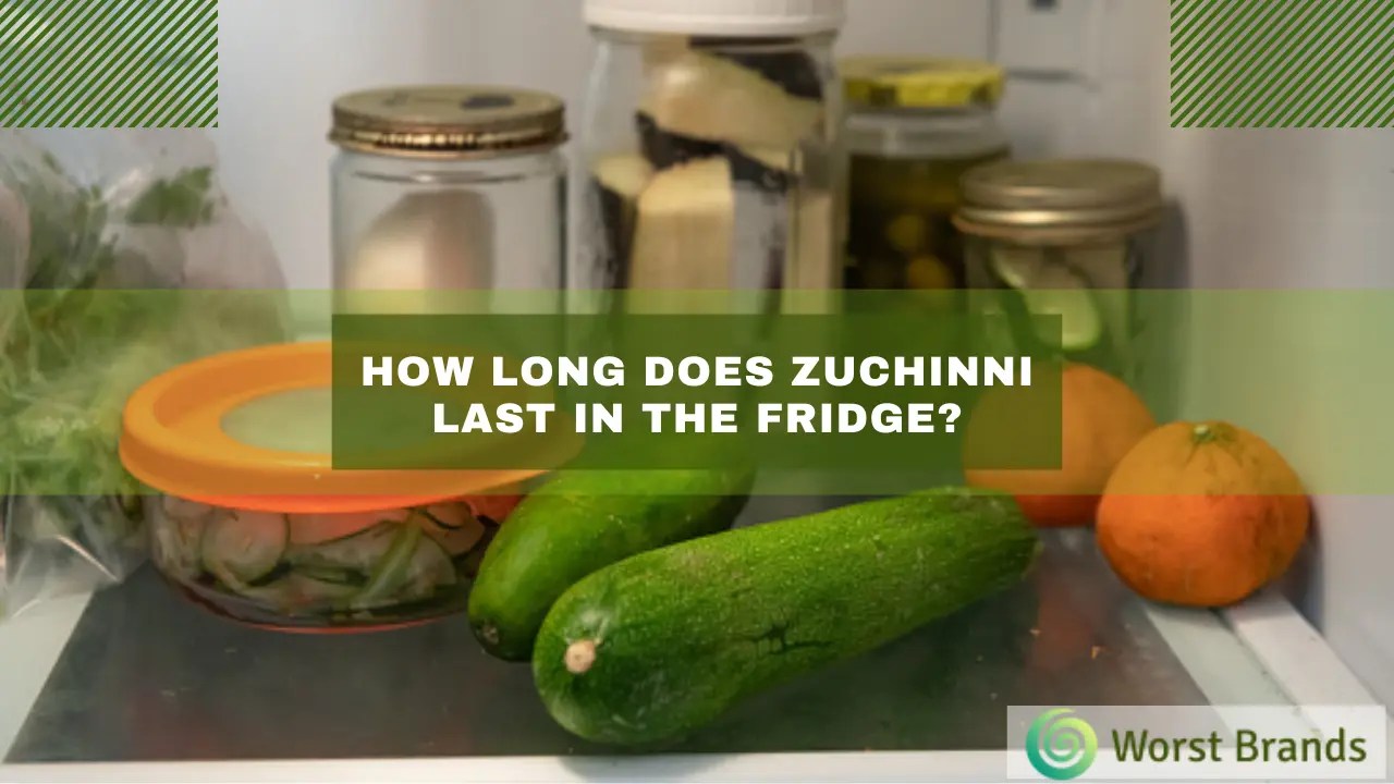 How Long Does Zucchini Last in the Fridge? 12 Weeks Worst Brands