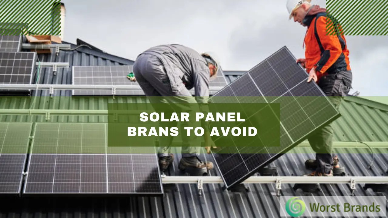 Solar Panel Brands to Avoid List of The Worsts Worst Brands
