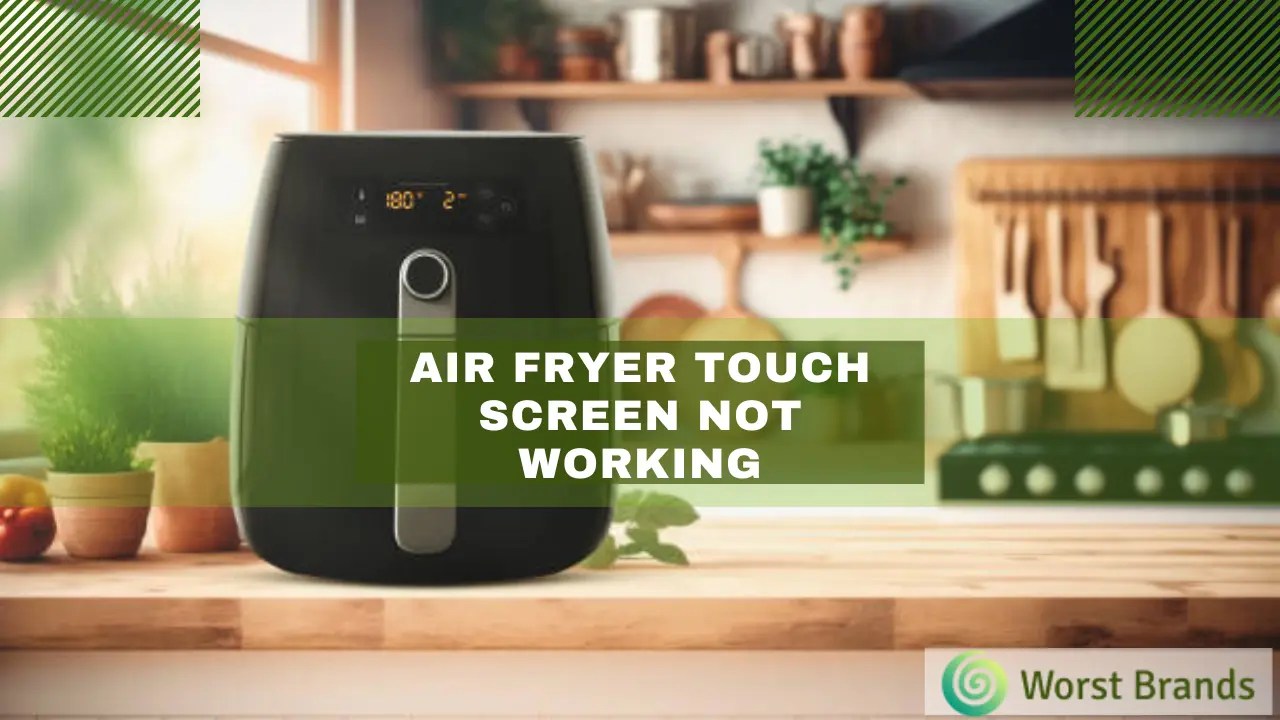 How to Fix Air Fryer Touch Screen Not Working? 9 Easy Tips Worst Brands