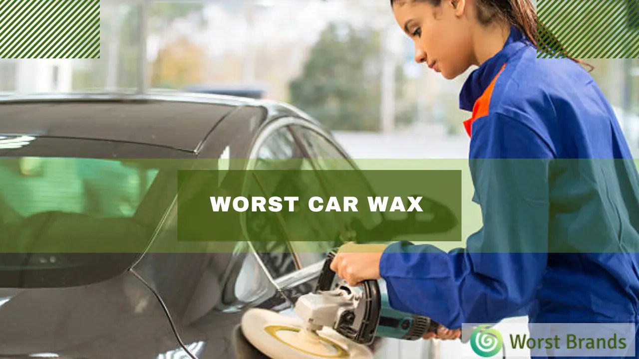 Worst Car Wax to Avoid Bad Automobile Sprays Worst Brands