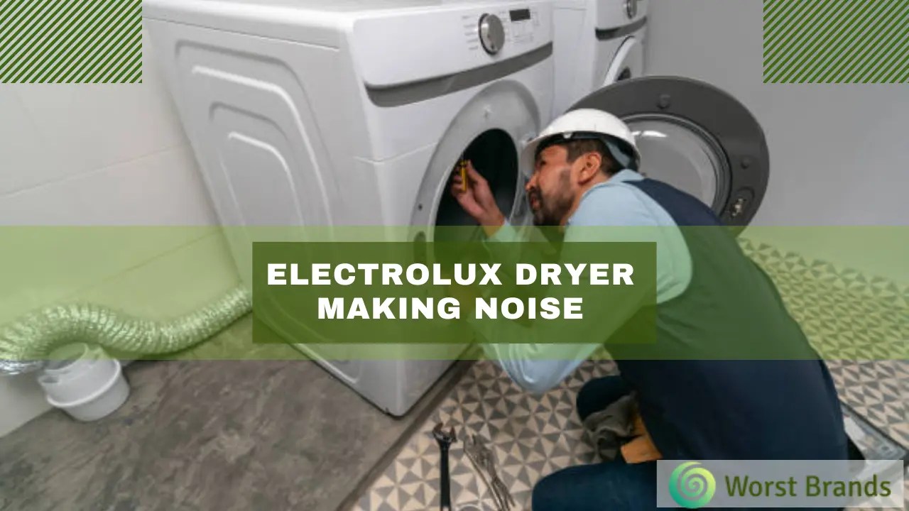 Electrolux Dryer Making Noise? Fix It Now! Worst Brands