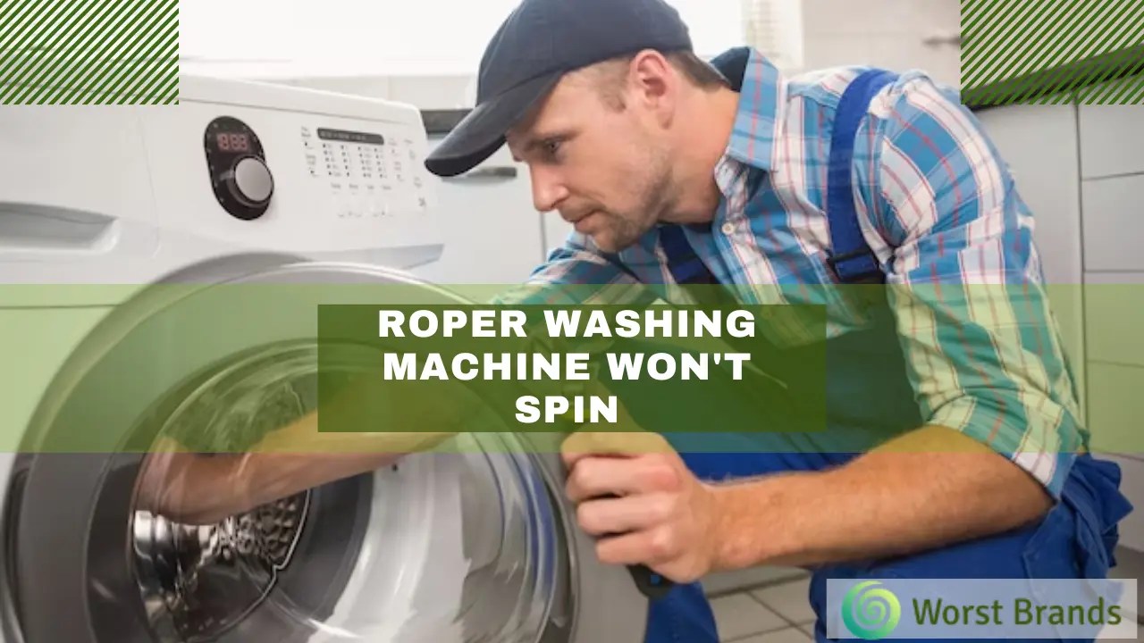 Roper Washing Machine Won't Spin? 9 Expert Tips Worst Brands