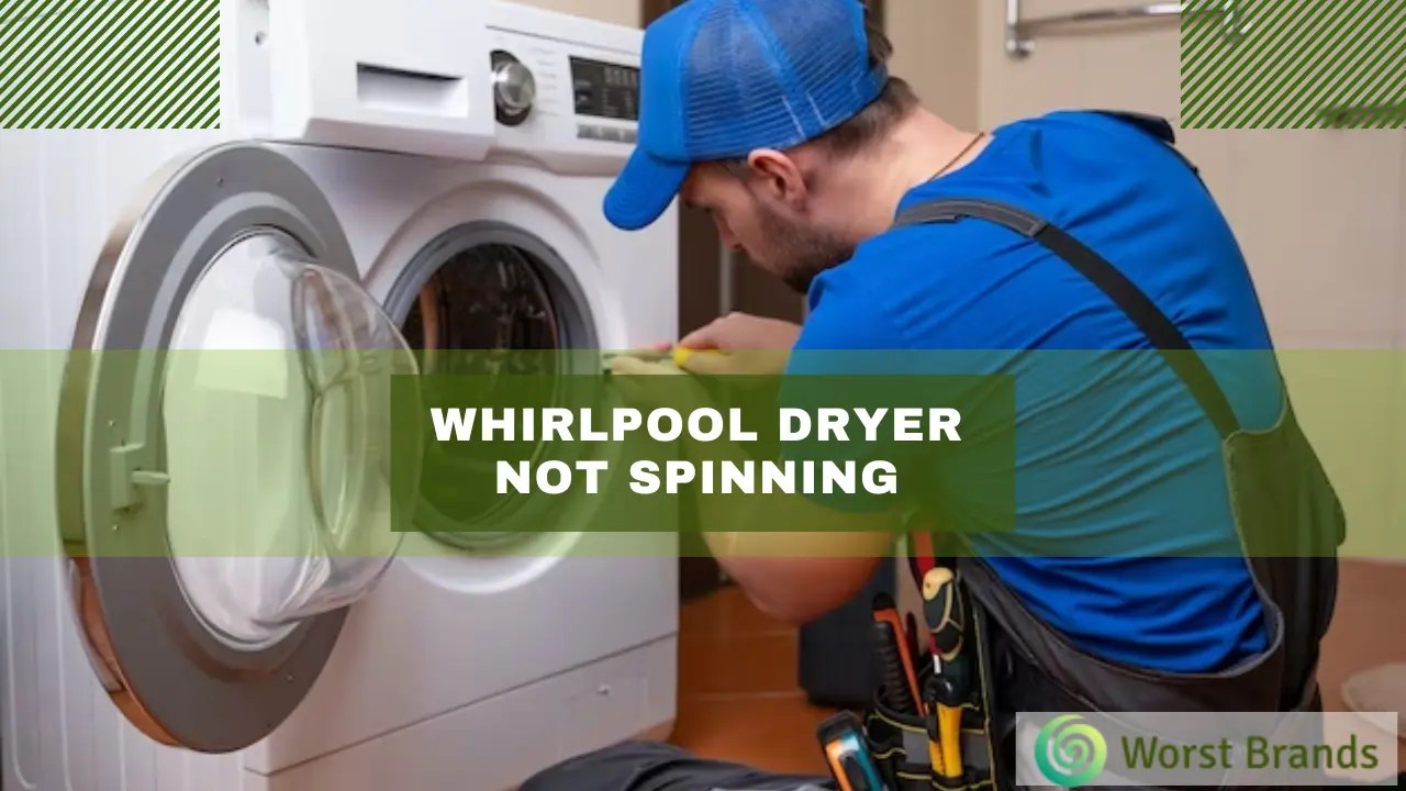 Fix Your Whirlpool Dryer Not Spinning [8 Quick DIY Tips] Worst Brands