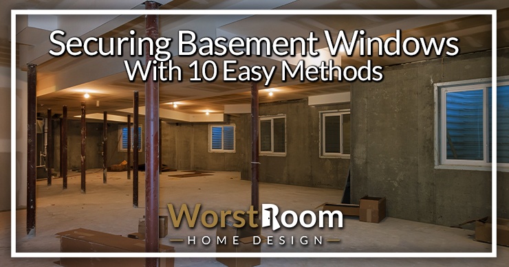 Securing Basement Windows With 10 Easy Methods - Worst Room