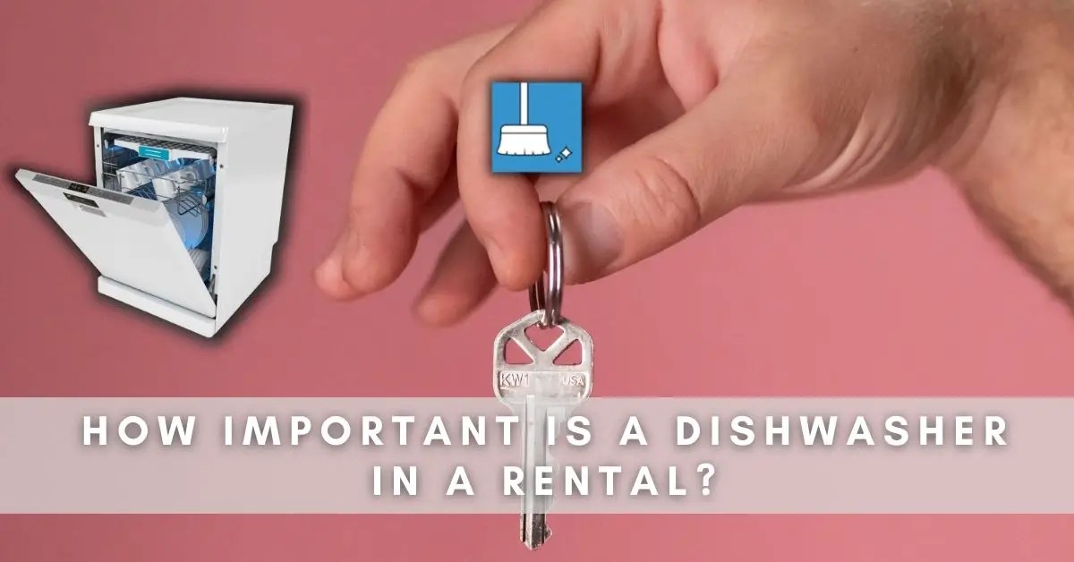 How Important Is A Dishwasher In A Rental? (Explained!)