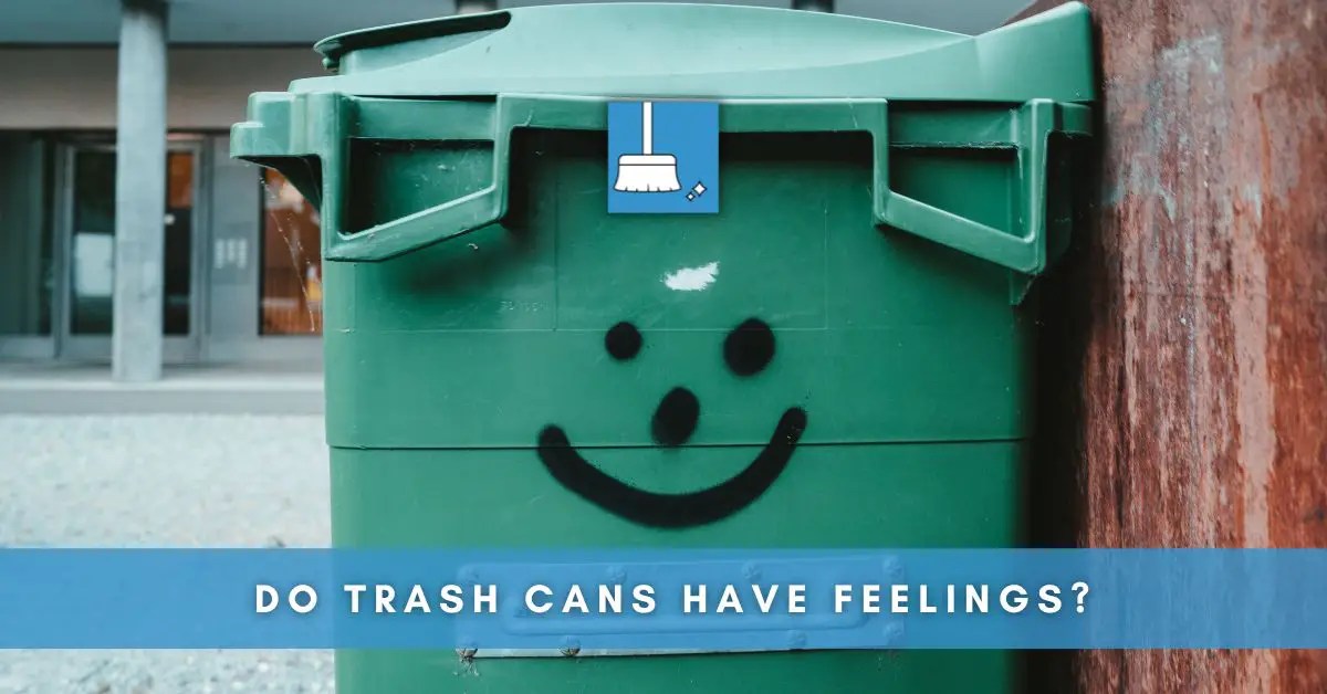 Do Trash Cans Have Feelings? (Explained)