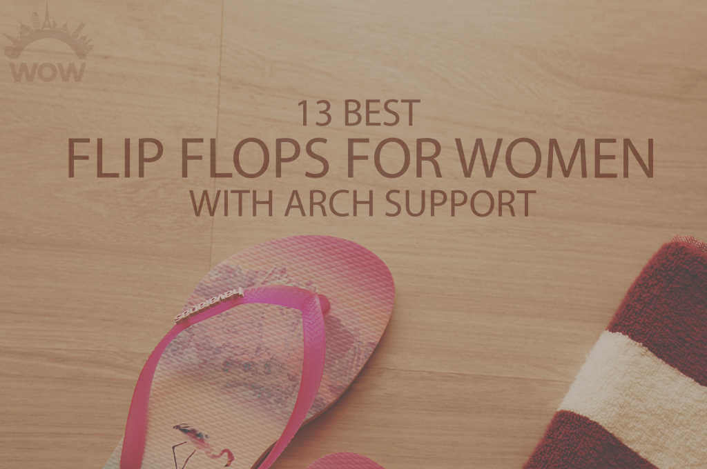 13 Best Flip Flops for Women with Arch Support