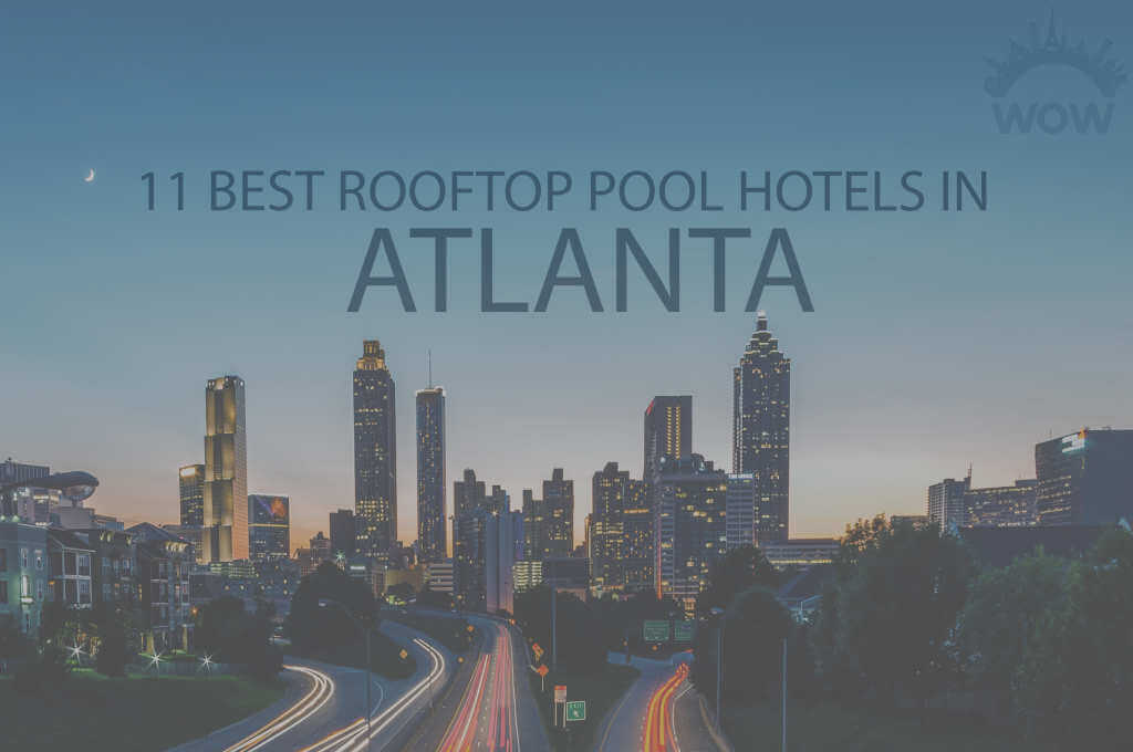 11 Best Rooftop Pool Hotels In Atlanta 2024 WOW Travel