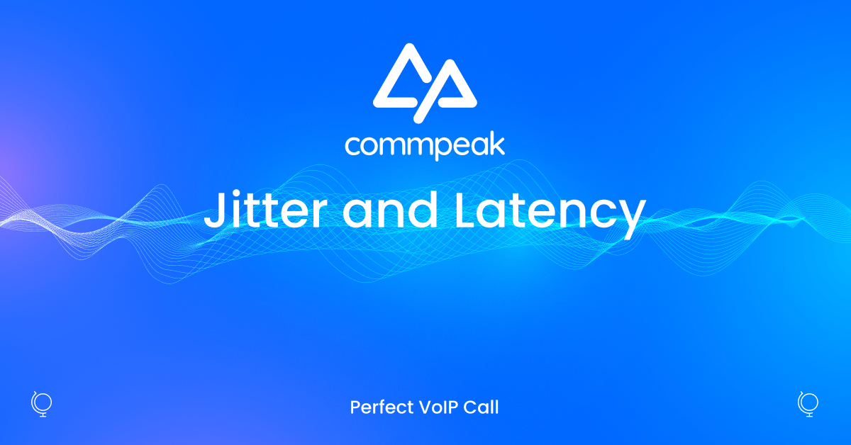 Jitter, Latency, and How They Affect Your VoIP Calls CommPeak